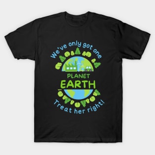 We've Only Got One Planet Earth Treat Her Right | Funny Green Earth Day Awareness Mother Earth Humor Cute World Globe with Trees T-Shirt